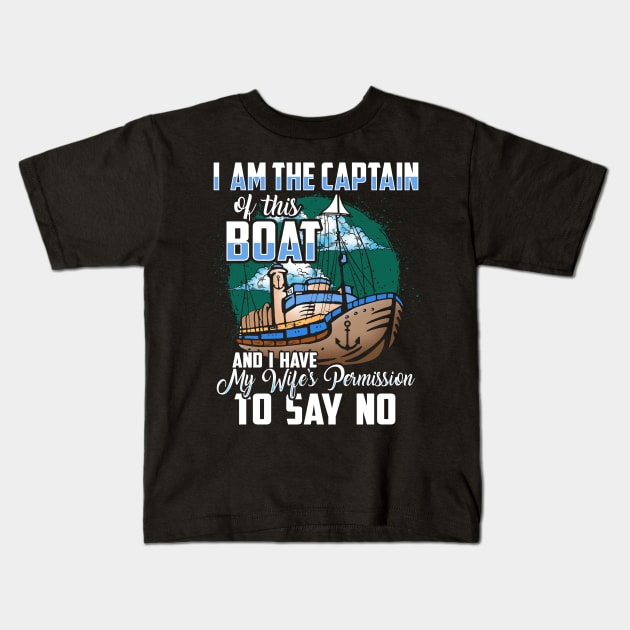 I am the captain of this boat and I have my wife's permission to say no Kids T-Shirt by captainmood